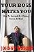Your Boss Hates You: How To...