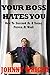 Your Boss Hates You by Johnny Wright