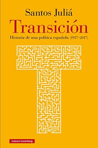 Transición: Historia de una política española (1937-2017)