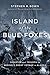 Island of the Blue Foxes by Stephen R. Bown Island of the Blue Foxes by Stephen R. Bown
