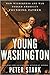 Young Washington: How Wilderness and War Forged America’s Founding Father