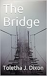 The Bridge by Toletha J. Dixon