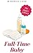 Full-Time Baby: An Adult Ba...