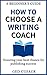 How to Choose a Writing Coach - A Beginner's Guide: Ensuring your best chance for publishing success