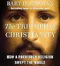The Triumph of Christianity: How a Forbidden Religion Swept the World 