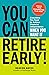 You Can Retire Early!: Ever...