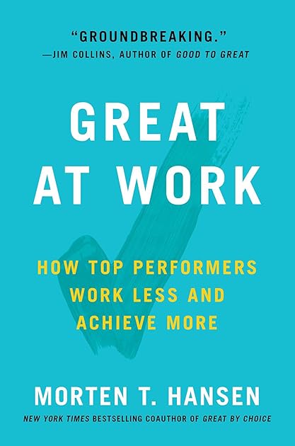 Great at Work: How Top Performers Do Less, Work Better, and Achieve More