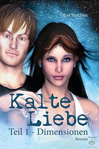 Kalte Liebe: Teil 1 - Dimensionen (German Edition)