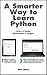 A Smarter Way to Learn Python: Learn it faster. Remember it longer.