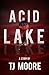 Acid Lake by T.J. Moore