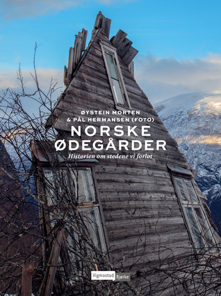 Norske ødegårder. Historien om stedene vi forlot
