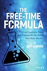 The Free-Time Formula: Finding Happiness, Focus, and Productivity No Matter How Busy You Are The Free-Time Formula: Finding Happiness, Focus, and Productivity No Matter How Busy You Are
