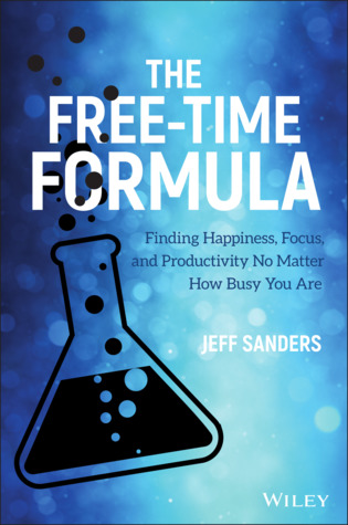 The Free-Time Formula: Finding Happiness, Focus, and Productivity No Matter How Busy You Are (Hardcover)