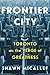 Frontier City: Toronto on the Verge of Greatness