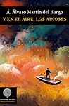 Y en el aire, los adioses by Á. Álvaro Martín del Burgo