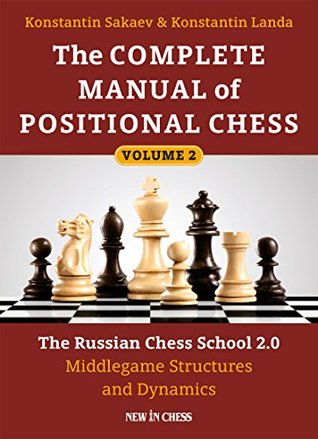 The Complete Manual of Positional Chess: The Russian Chess School 2.0 - Middlegame Structures and Dynamics (Volume 2)