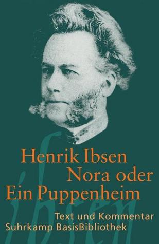 Nora oder Ein Puppenheim: Schauspiel in drei Akten. Text un Kommentar