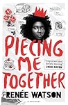 Piecing Me Together by Renée  Watson