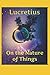 On the Nature of Things: Th...