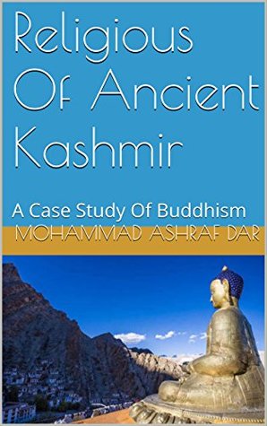 Religious Of Ancient Kashmir: A Case Study Of Buddhism (Kindle Edition)