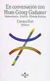 En conversación con Hans-Georg Gadamer : hermenéutica, estética, filosofía práctica