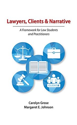 Lawyers, Clients & Narrative: A Framework for Law Students and Practitioners (Kindle Edition)