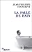 La Salle de bain by Jean-Philippe Toussaint La Salle de bain by Jean-Philippe Toussaint
