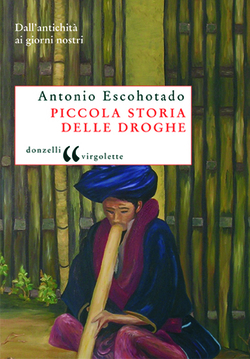 Piccola storia delle droghe. Dall'antichità ai giorni nostri