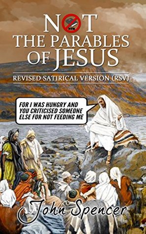 Not the Parables of Jesus: Revised Satirical Version (Not the Bible)