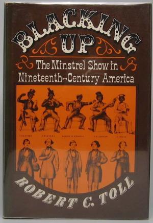 Blacking Up: The Minstrel Show in Nineteenth-Century America (Paperback)
