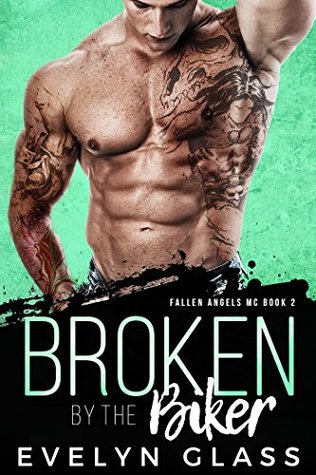 Broken by the Biker (Fallen Angels MC Book 2)
