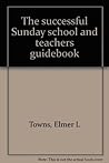 The successful Sunday school and teachers guidebook