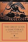 The Great Gods of Samothrace and The Cult of the Little People by Carl A.P. Ruck