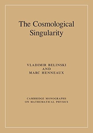 The Cosmological Singularity (Cambridge Monographs on Mathematical Physics)