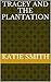 Tracey and the Plantation by Katie Smith