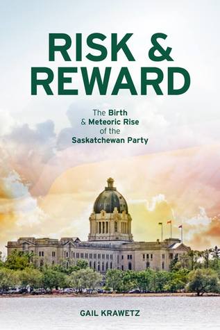 Risk & Reward: The Birth & Meteoric Rise of the Saskatchewan Party