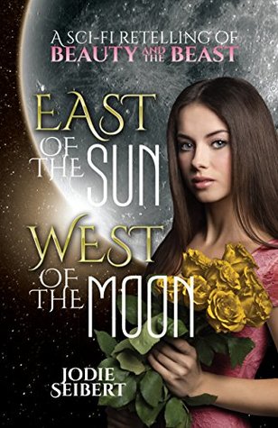 East of the Sun, West of the Moon: A sci-fi retelling of Beauty and the Beast (Kindle Edition)
