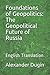 Foundations of Geopolitics by Alexander Dugin Foundations of Geopolitics by Alexander Dugin