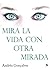 Mira la vida con otra mirada: Las claves de la fortaleza emocional para una afectiva transformación personal (Horizontes) (Spanish Edition)