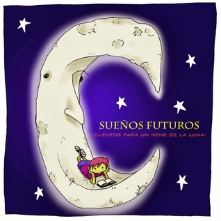 Sueños Futuros: Cuentos para un nene de la Luna