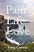 Pain, Life, Love by Greg Corwin