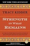 Strength in What Remains: A Journey of Remembrance and Forgiveness Book cover for Strength in What Remains: A Journey of Remembrance and Forgiveness