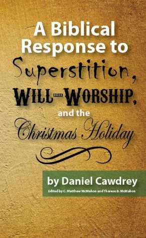 A Biblical Response to Superstition, Will-Worship and the Christmas Holiday (Kindle Edition)