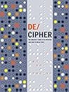 De/Cipher: The Greatest Codes Ever Invented and How to Break Them De/Cipher: The Greatest Codes Ever Invented and How to Break Them