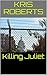 Killing Juliet by Kris  Roberts