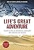 Life's Great Adventure: A g...
