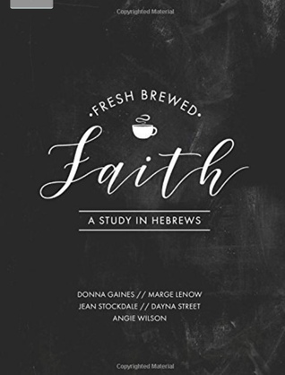 Fresh Brewed Faith  A Study In Hebrews