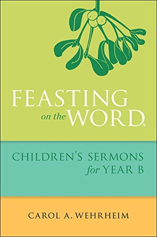 Feasting on the Word Children's Sermons for Year B (Kindle Edition)