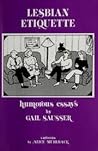 Lesbian Etiquette: Humorous Essays (The Crossing Press Feminist Series) Lesbian Etiquette: Humorous Essays (The Crossing Press Feminist Series)
