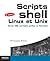 Scripts shell Linux et Unix: Avec 30 scripts prêts à l'emploi